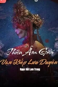 [Truyện Chữ] - Thiên Âm Giới - Vạn Kiếp Lưu Duyên