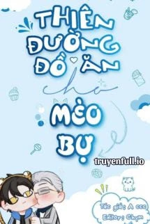 [Truyện Chữ] - Thiên Đường Đồ Ăn Cho Mèo Bự