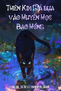 [Truyện Chữ] - Thiên Kim Giả Dựa Vào Huyền Học Bạo Hồng