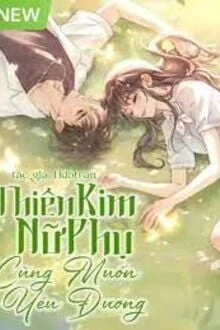 [Truyện Chữ] - Thiên Kim Nữ Phụ Cũng Muốn Yêu Đương