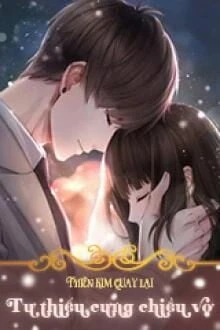 [Truyện Chữ] - Thiên Kim Quay Lại, Tư Thiếu Cưng Chiều Vợ