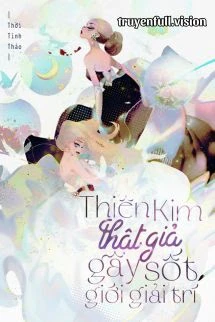 [Truyện Chữ] - Thiên Kim Thật Giả Gây Sốt Giới Giải Trí