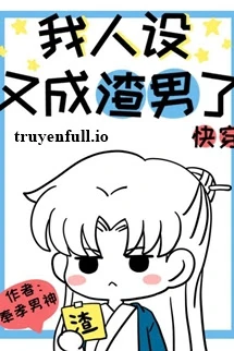 [Truyện Chữ] - Thiết Lập Tính Cách Là Tra Nam - Phụng Hiếu Nam Thần