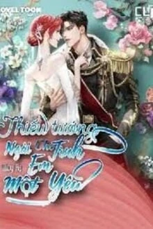 [Truyện Chữ] - Thiếu Tướng Ngài Cho Em Một Tình Yêu