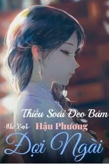 [Truyện Chữ] - Thiếu Soái Đeo Bám, Hậu Phương Đợi Ngài