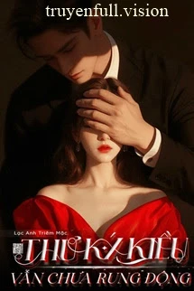 [Truyện Chữ] - Thư Ký Kiều Vẫn Chưa Rung Động