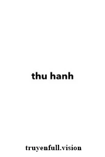 [Truyện Chữ] - Thu Hanh - Vu Triết