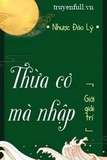 [Truyện Chữ] - Thừa Cơ Mà Nhập
