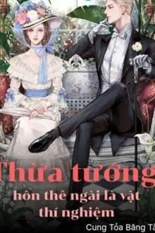 [Truyện Chữ] - Thừa Tướng Hôn Thê Ngài Là Vật Thí Nghiệm
