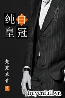 [Truyện Chữ] - Thuần Bạch Hoàng Quan