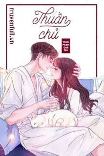 [Truyện Chữ] - Thuần Chủ
