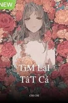 [Truyện Chữ] - Tìm Lại Tất Cả