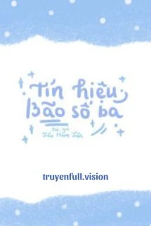 [Truyện Chữ] - Tín Hiệu Bão Số 3 - Tiểu Hàm Tiên
