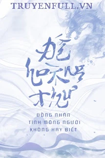 [Truyện Chữ] - Tình Mỏng Người Không Hay Biết