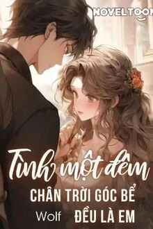 [Truyện Chữ] - Tình Một Đêm: Chân Trời Góc Bể Đều Là Em