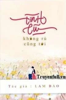 [Truyện Chữ] - Tình Cũ Không Rủ Cũng Tới