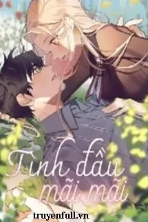[Truyện Chữ] - Tình Đầu Mãi Mãi