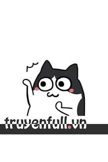 [Truyện Chữ] - Tình Địch Biến Thành Mèo Của Tôi Rồi, Làm Sao Đây, Treo Máy Hóng Khẩn