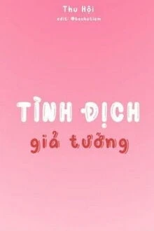 [Truyện Chữ] - Tình Địch Giả Tưởng
