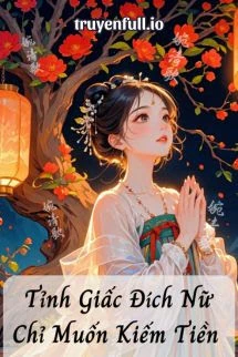 [Truyện Chữ] - Tỉnh Giấc Đích Nữ Chỉ Muốn Kiếm Tiền