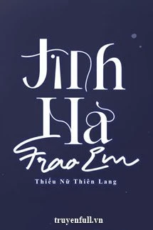 [Truyện Chữ] - Tinh Hà Trao Em