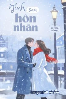 [Truyện Chữ] - Tình Sau Hôn Nhân - Mộ Tư Tại Viễn Đạo