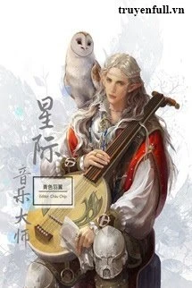 [Truyện Chữ] - Tinh Tế Âm Nhạc Đại Sư