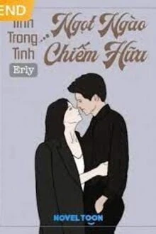 [Truyện Chữ] - Tình Trong Tình: Ngọt Ngào Chiếm Hữu