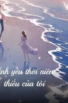 [Truyện Chữ] - Tình Yêu Thời Niên Thiếu Của Tôi