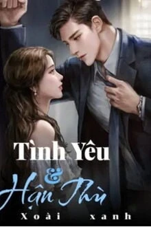 [Truyện Chữ] - Tình Yêu Và Hận Thù