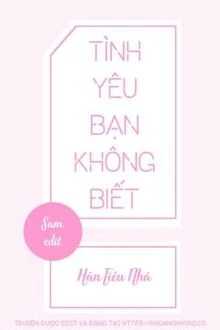 [Truyện Chữ] - Tình Yêu Bạn Không Biết