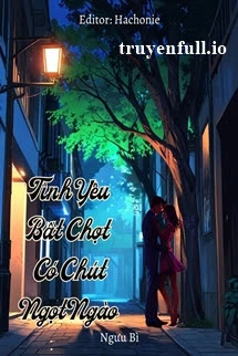 [Truyện Chữ] - Tình Yêu Bất Chợt Có Chút Ngọt Ngào