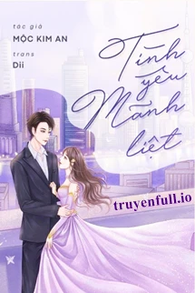 [Truyện Chữ] - Tình Yêu Mãnh Liệt - Mộc Kim An