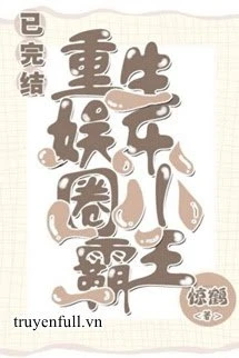 [Truyện Chữ] - Tiểu Bá Vương Giới Giải Trí Trọng Sinh