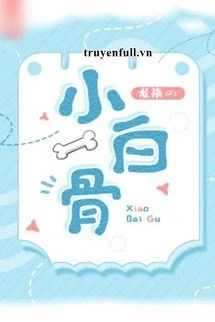 [Truyện Chữ] - Tiểu Bạch Cốt
