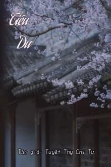 [Truyện Chữ] - Tiêu Dư - Tuyết Thy Chi Tự