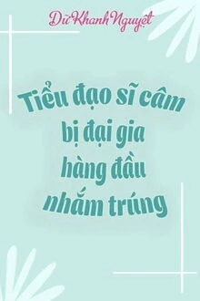 [Truyện Chữ] - Tiểu Đạo Sĩ Câm Bị Đại Gia Hàng Đầu Nhắm Trúng