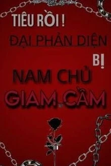[Truyện Chữ] - Tiêu Rồi! Đại Phản Diện Bị Nam Chủ Giam Cầm