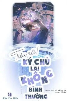 [Truyện Chữ] - Tiêu Rồi! Ký Chủ Lại Không Bình Thường!