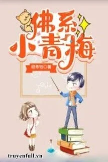 [Truyện Chữ] - Tiểu Thanh Mai Phật Hệ