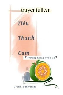 [Truyện Chữ] - Tiểu Thanh Cam