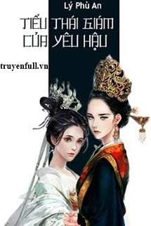 [Truyện Chữ] - Tiểu Thái Giám Của Yêu Hậu