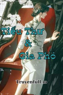 [Truyện Chữ] - Tiểu Thư Và Gia Phó - Tô Nhục Khúc Kì