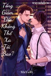 [Truyện Chữ] - Tổng Giám Đốc Không Thể Xa Tôi Sao