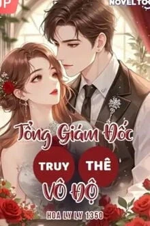 [Truyện Chữ] - Tổng Giám Đốc Truy Thê Vô Độ