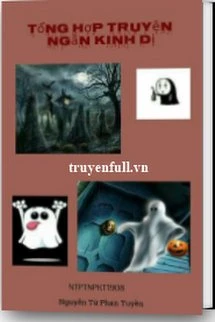 [Truyện Chữ] - Tổng Hợp Truyện Ngắn Kinh Dị