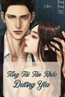 [Truyện Chữ] - Tổng Tài Tàn Khốc: Dưỡng Yêu