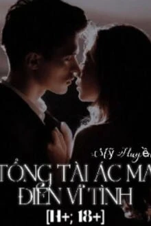 [Truyện Chữ] - Tổng Tài Ác Ma Điên Vì Tình
