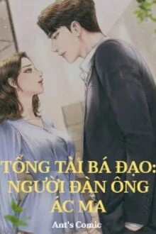 [Truyện Chữ] - Tổng Tài Bá Đạo: Người Đàn Ông Ác Ma