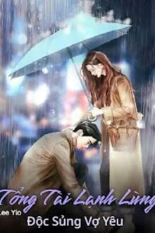 [Truyện Chữ] - Tổng Tài Lạnh Lùng Độc Sủng Vợ Yêu